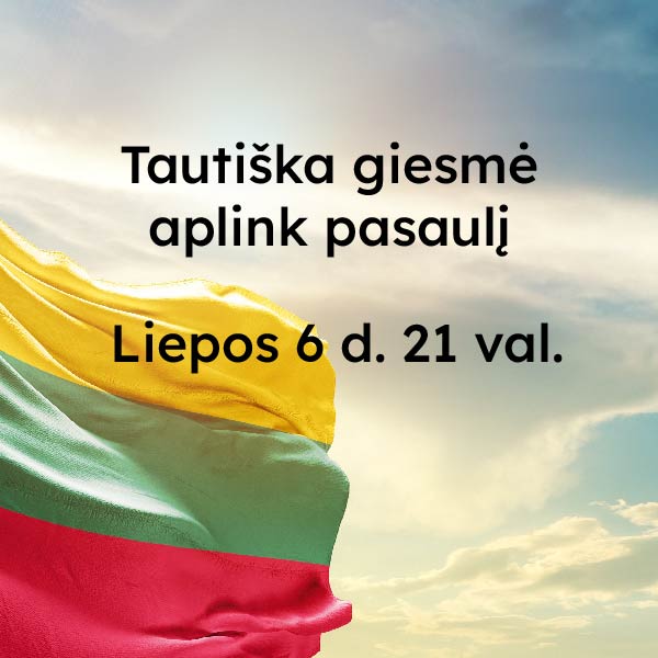 Lietuvos vėliava. "Tautiška giesmė aplink pasaulį Liepos 6 d. 21 val."